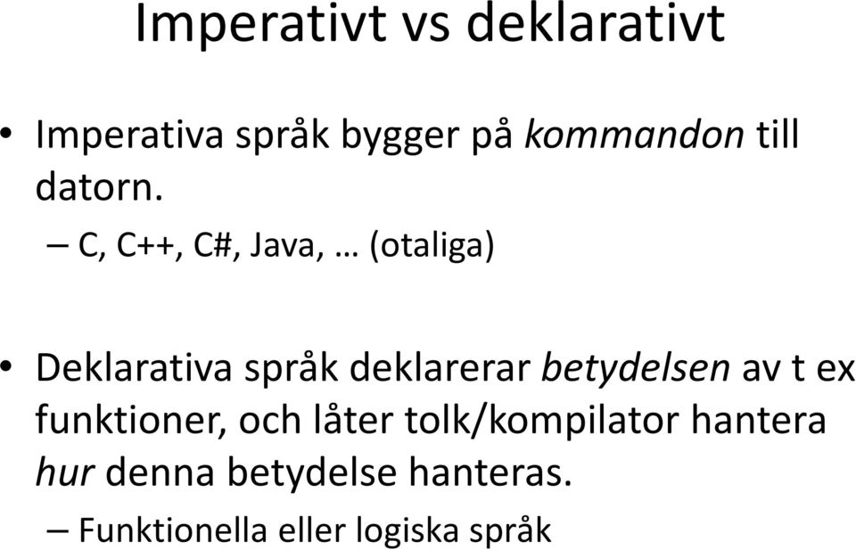 C, C++, C#, Java, (otaliga) Deklarativaspråk deklarerar