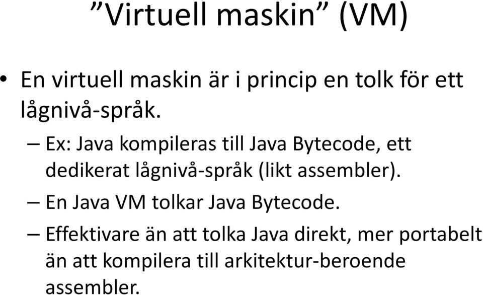 Ex: Java kompileras till Java Bytecode, ett dedikerat lågnivå-språk (likt