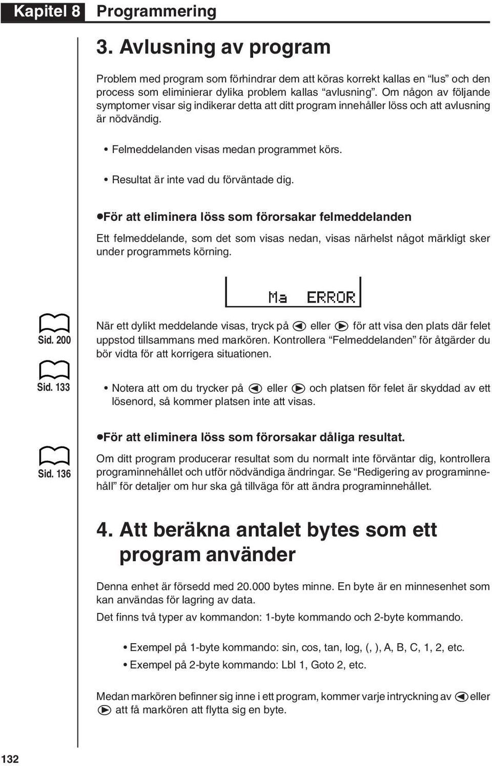 Resultat är inte vad du förväntade dig. uför att eliminera löss som förorsakar felmeddelanden Ett felmeddelande, som det som visas nedan, visas närhelst något märkligt sker under programmets körning.