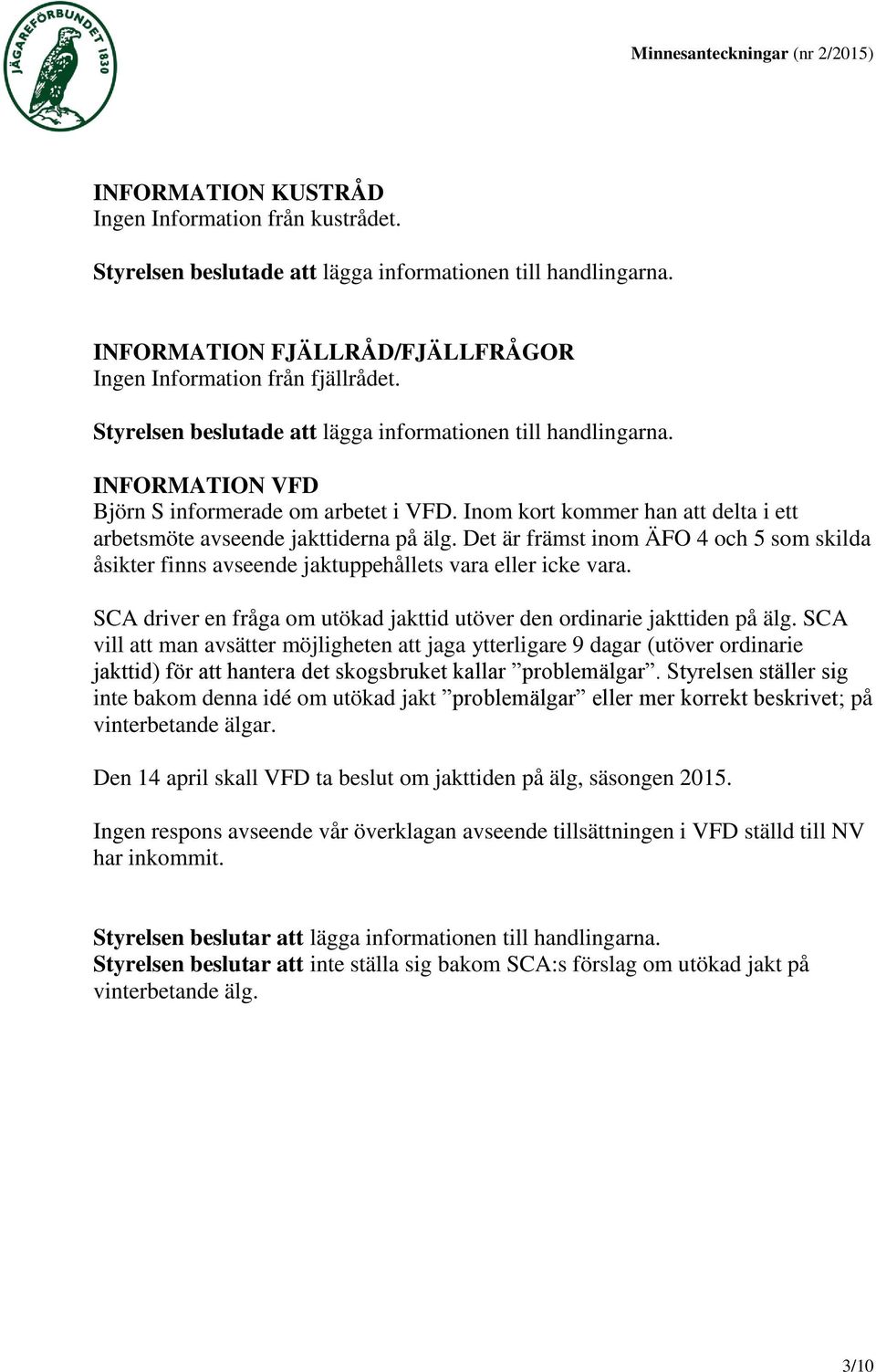 SCA driver en fråga om utökad jakttid utöver den ordinarie jakttiden på älg.