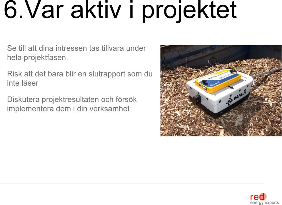 Risk att det bara blir en slutrapport som du inte