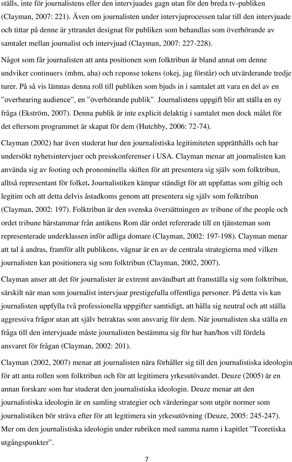 intervjuad (Clayman, 2007: 227-228).