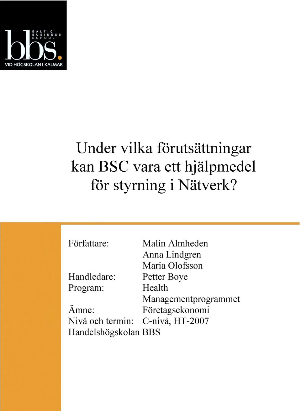 Författare: Handledare: Program: Malin Almheden Anna Lindgren Maria