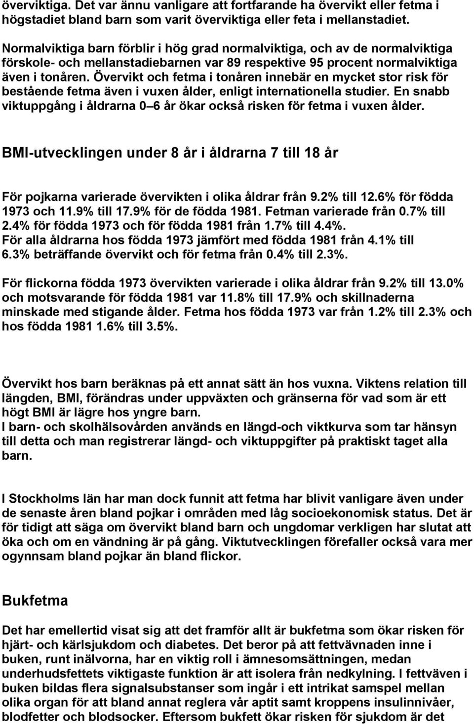 Övervikt och fetma i tonåren innebär en mycket stor risk för bestående fetma även i vuxen ålder, enligt internationella studier.