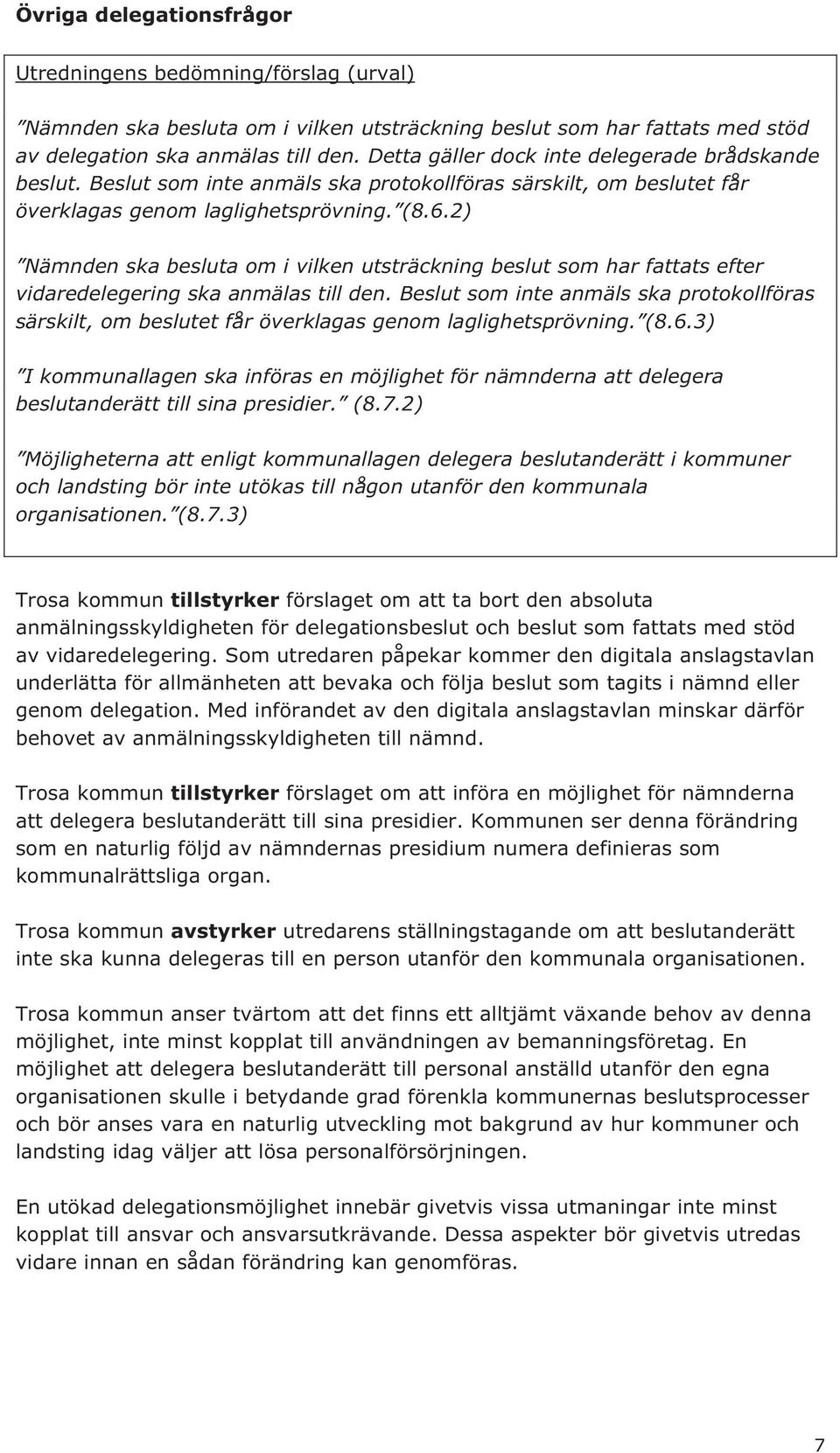 2) Nämnden ska besluta om i vilken utsträckning beslut som har fattats efter vidaredelegering ska anmälas till den.