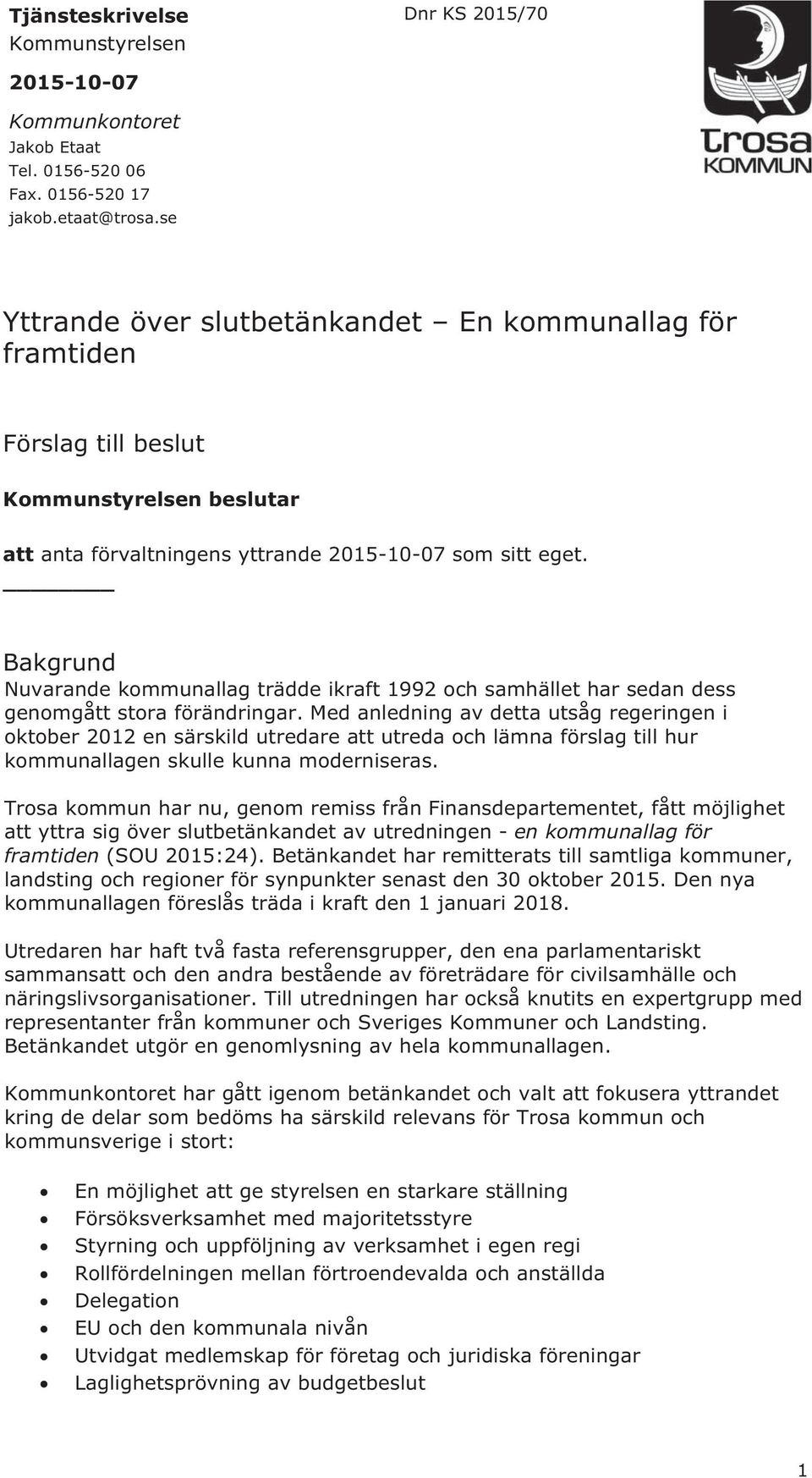 Bakgrund Nuvarande kommunallag trädde ikraft 1992 och samhället har sedan dess genomgått stora förändringar.
