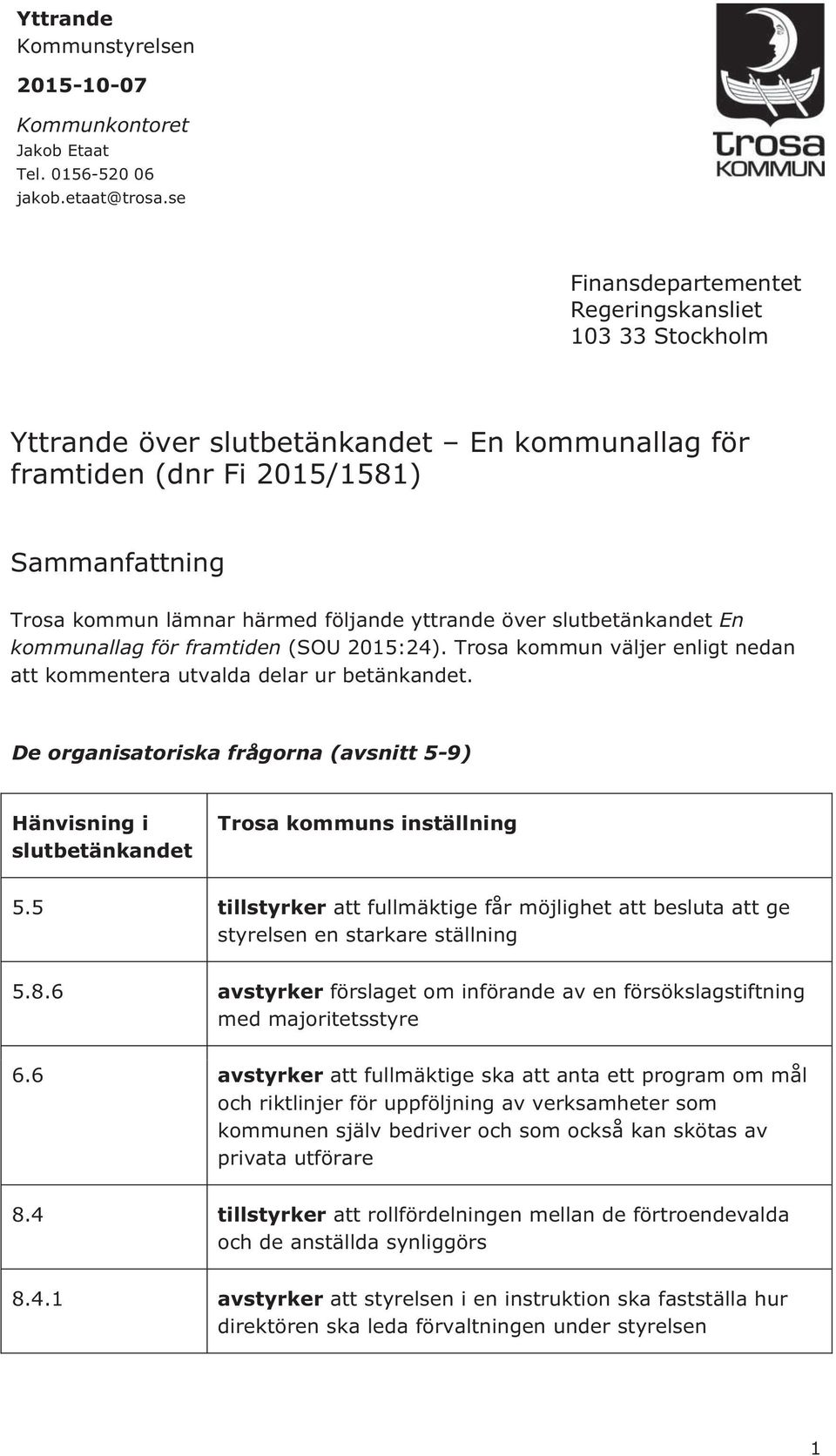 över slutbetänkandet En kommunallag för framtiden (SOU 2015:24). Trosa kommun väljer enligt nedan att kommentera utvalda delar ur betänkandet.