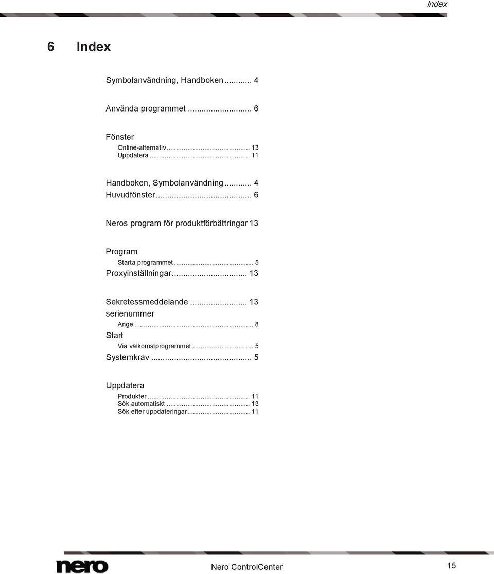 .. 6 Neros program för produktförbättringar 13 Program Starta programmet... 5 Proxyinställningar.
