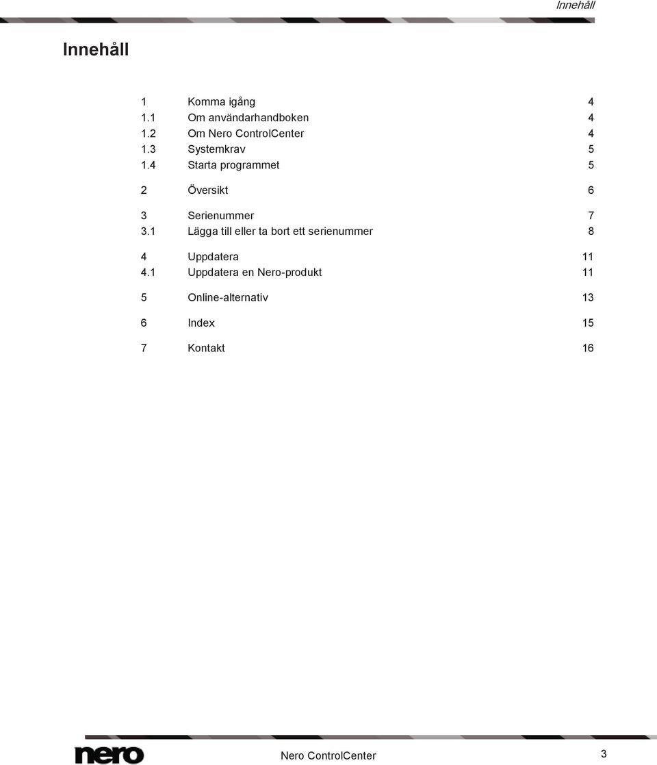 4 Starta programmet 5 2 Översikt 6 3 Serienummer 7 3.