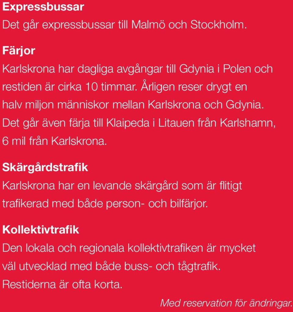 Årligen reser drygt en halv miljon människor mellan Karlskrona och Gdynia.