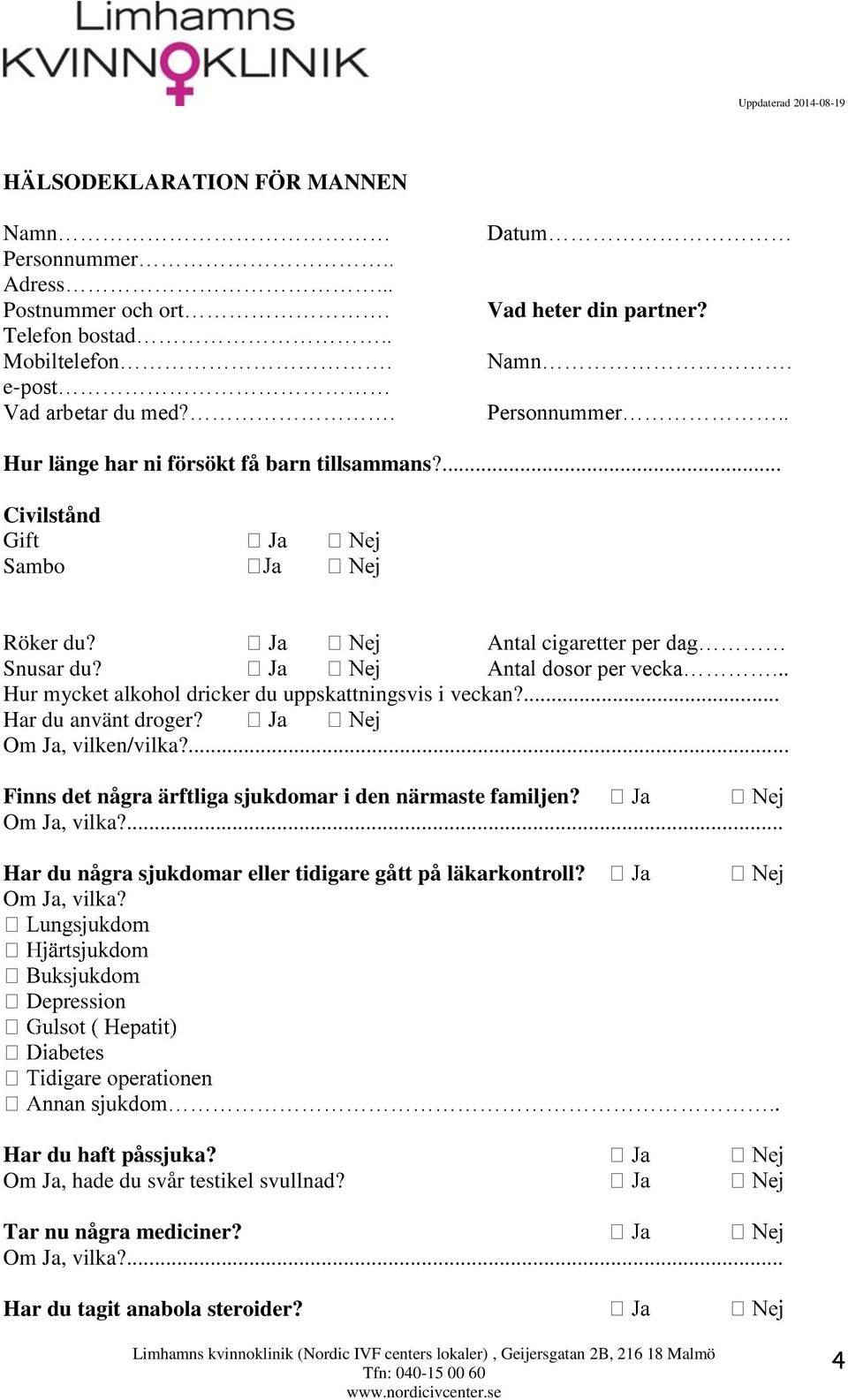 Om Ja, vilken/vilka?... Finns det några ärftliga sjukdomar i den närmaste familjen? Har du några sjukdomar eller tidigare gått på läkarkontroll? Om Ja, vilka? Depression ukdom.