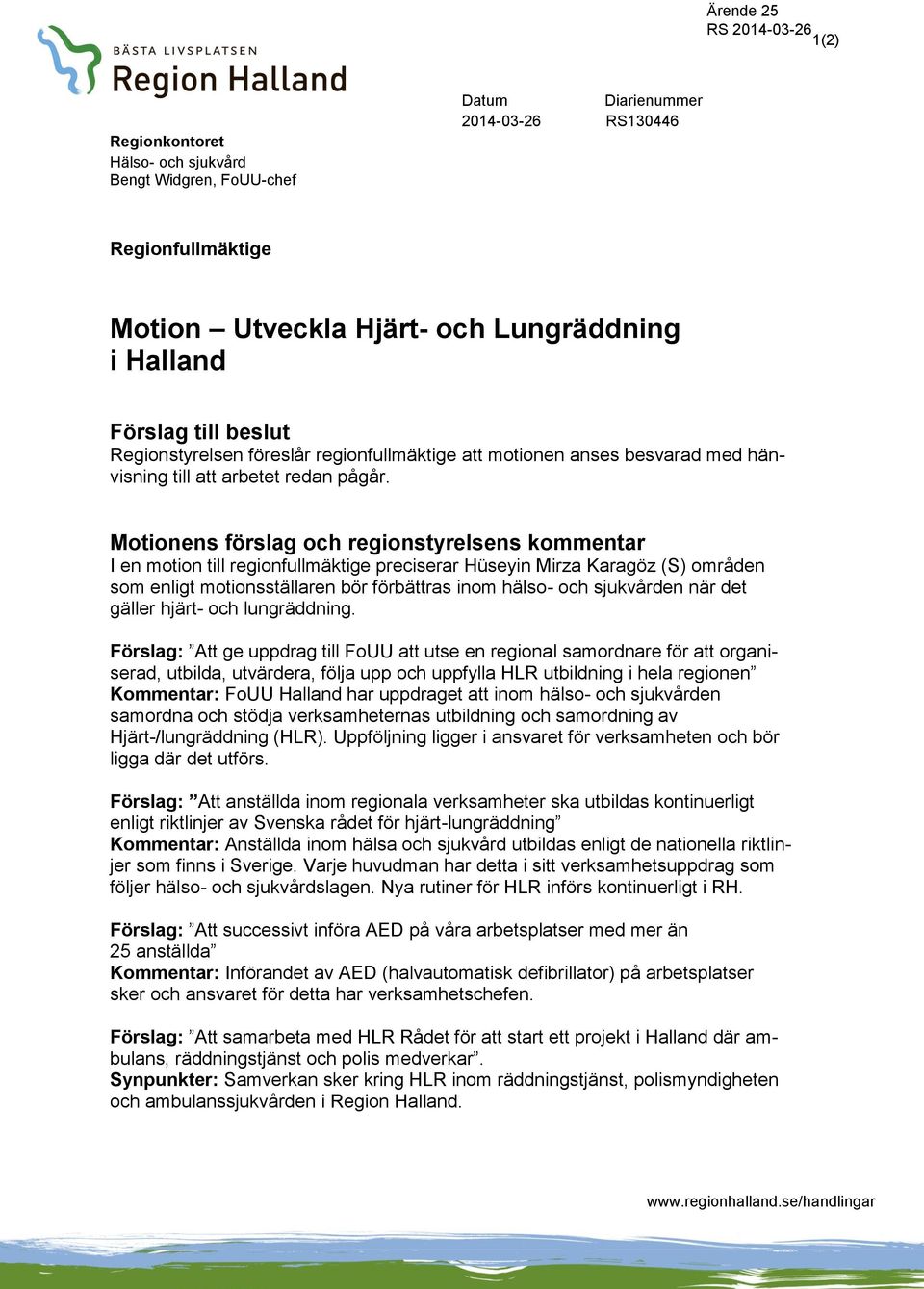 Motionens förslag och regionstyrelsens kommentar I en motion till regionfullmäktige preciserar Hüseyin Mirza Karagöz (S) områden som enligt motionsställaren bör förbättras inom hälso- och sjukvården