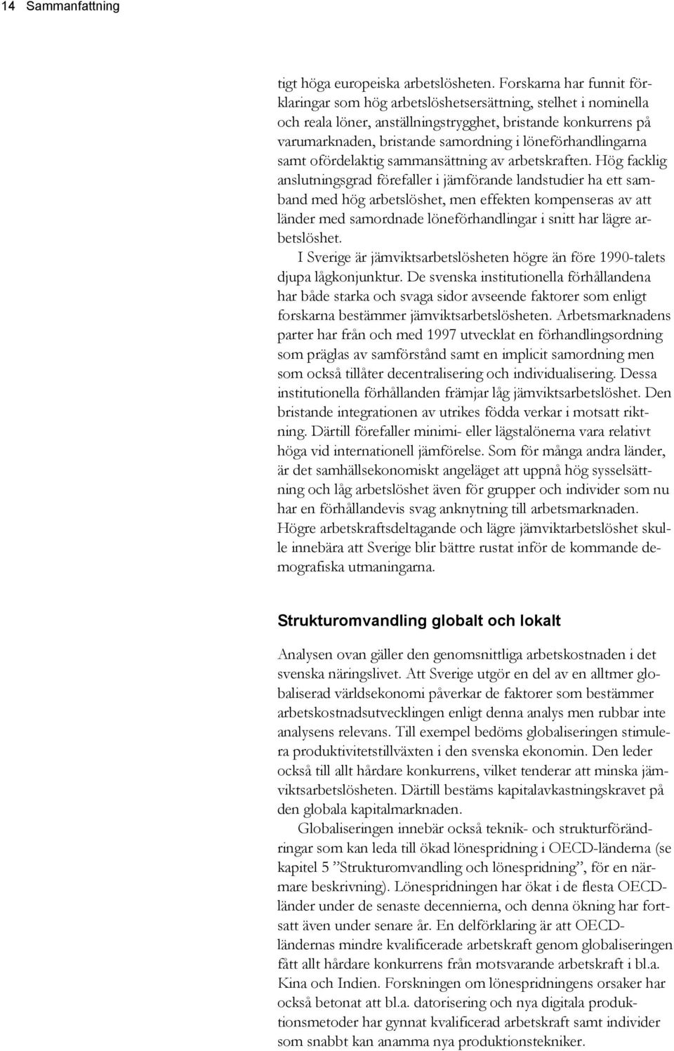 löneförhandlingarna samt ofördelaktig sammansättning av arbetskraften.