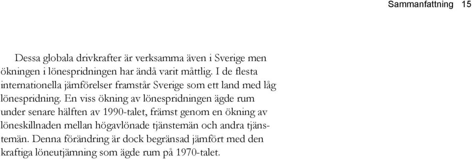 En viss ökning av lönespridningen ägde rum under senare hälften av 1990-talet, främst genom en ökning av löneskillnaden