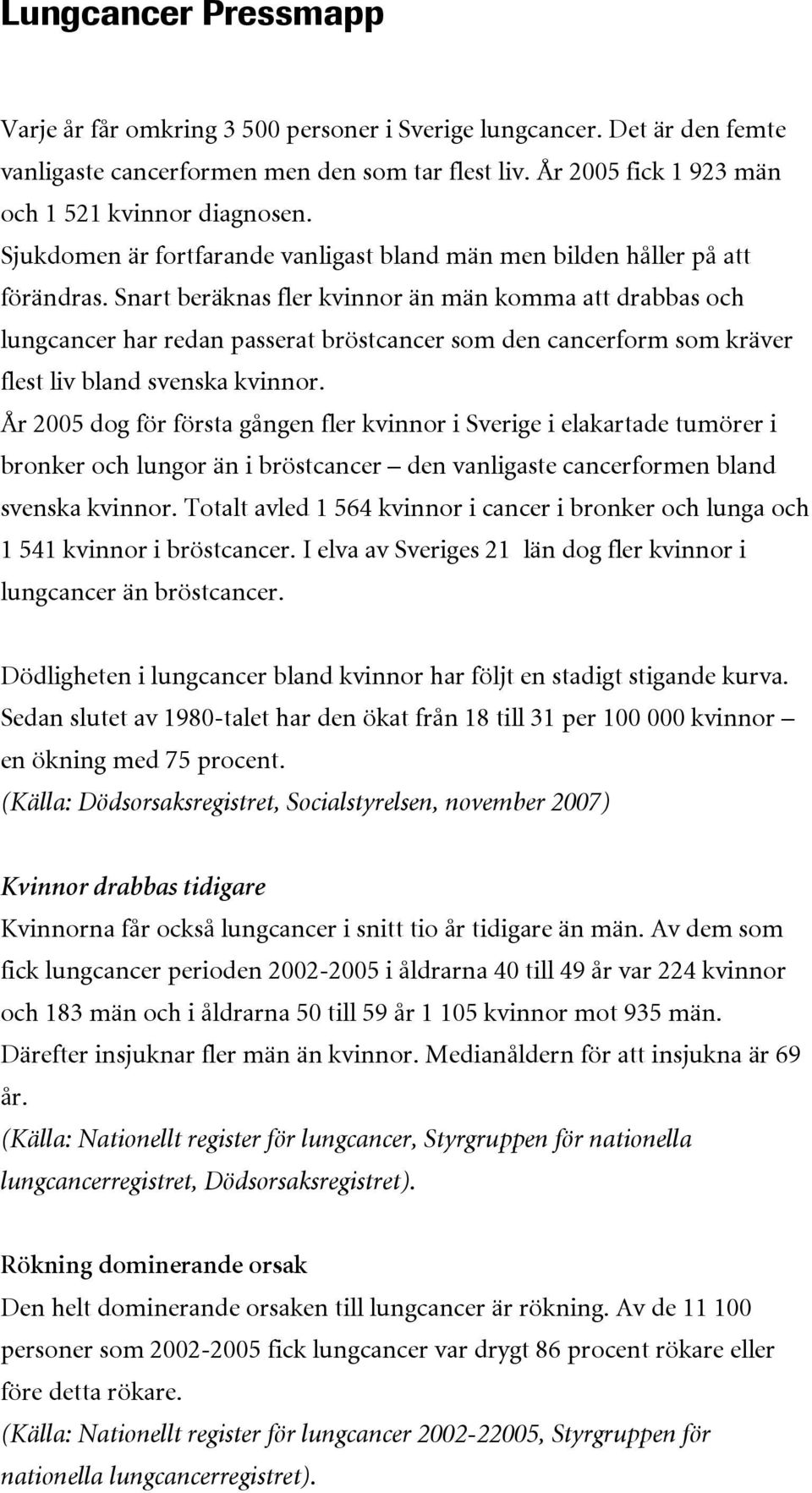 Snart beräknas fler kvinnor än män komma att drabbas och lungcancer har redan passerat bröstcancer som den cancerform som kräver flest liv bland svenska kvinnor.