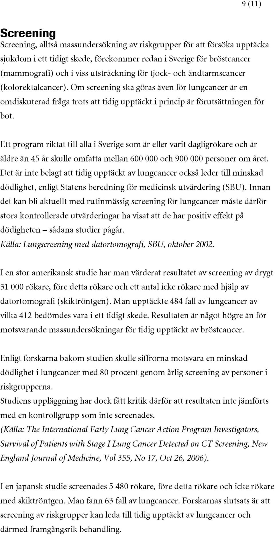 Ett program riktat till alla i Sverige som är eller varit dagligrökare och är äldre än 45 år skulle omfatta mellan 600 000 och 900 000 personer om året.