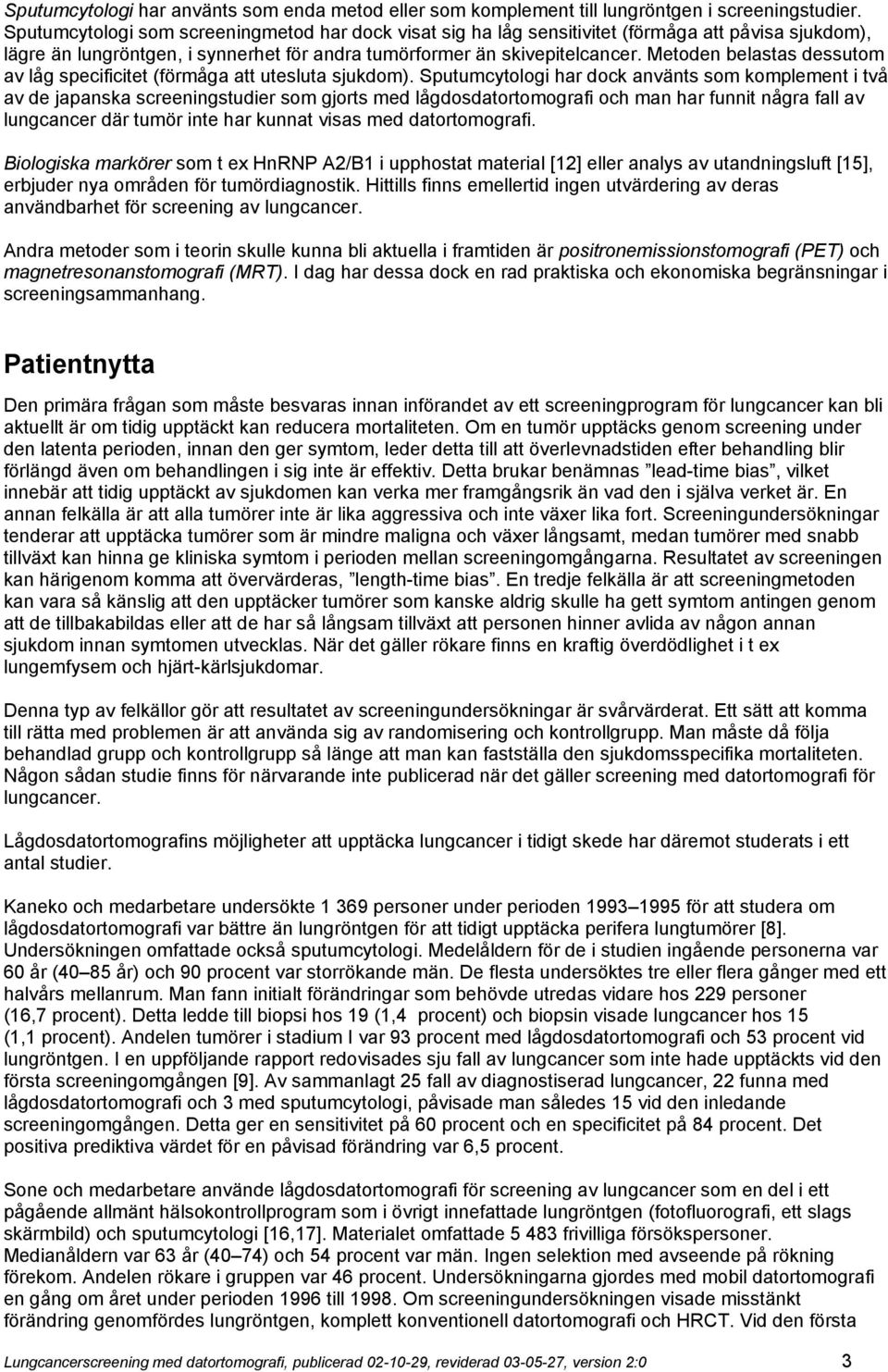 Metoden belastas dessutom av låg specificitet (förmåga att utesluta sjukdom).