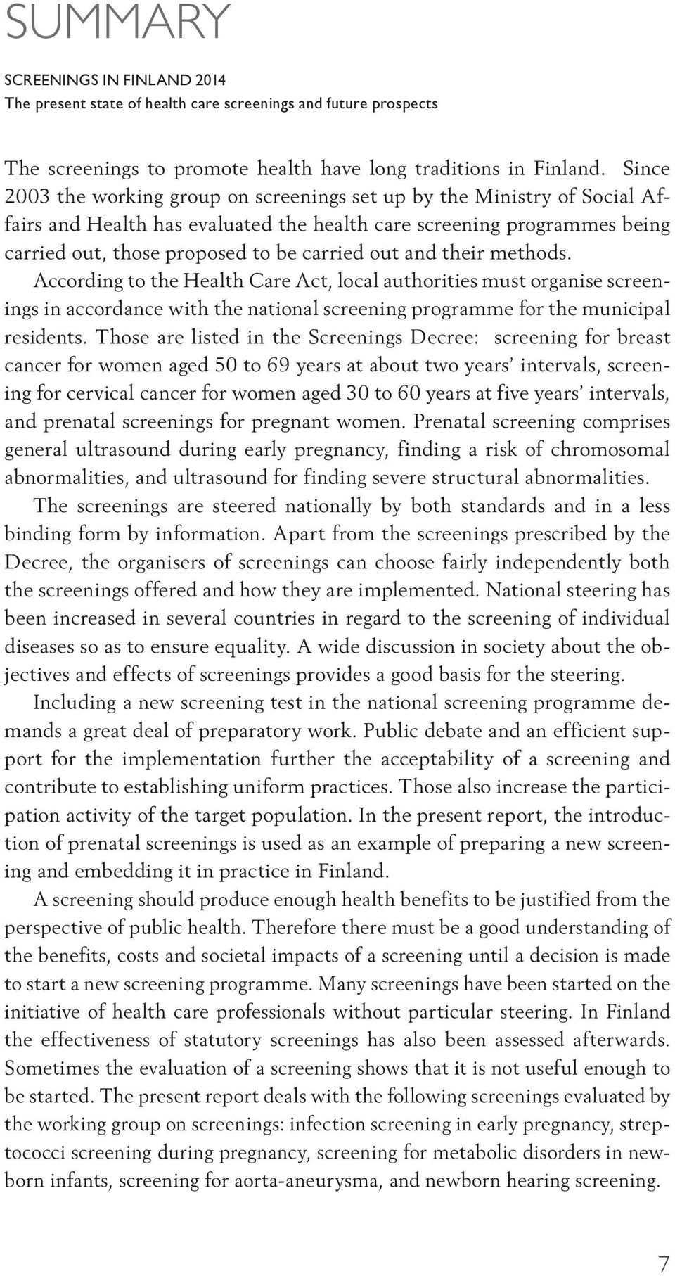 and their methods. According to the Health Care Act, local authorities must organise screenings in accordance with the national screening programme for the municipal residents.