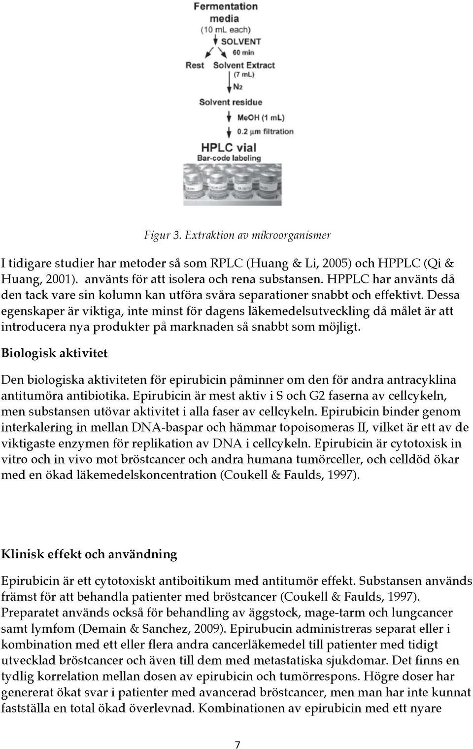Dessa egenskaper är viktiga, inte minst för dagens läkemedelsutveckling då målet är att introducera nya produkter på marknaden så snabbt som möjligt.