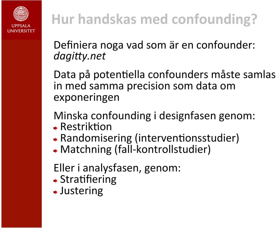 exponeringen Minska confounding i designfasen genom:! RestrikLon!