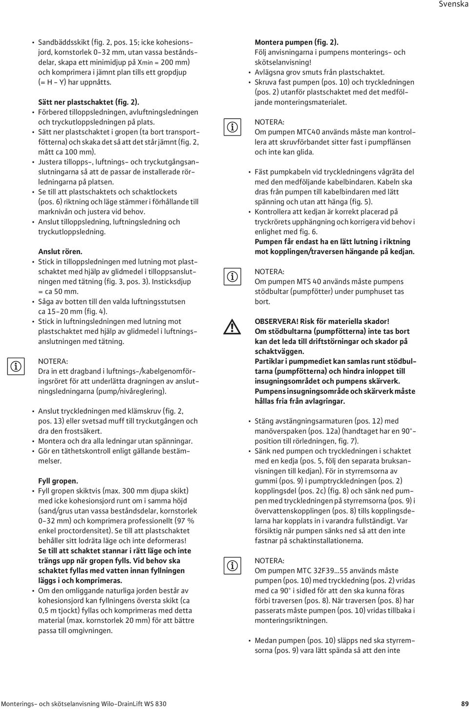 Sätt ner plastschaktet (fig. 2). Förbered tilloppsledningen, avluftningsledningen och tryckutloppsledningen på plats.