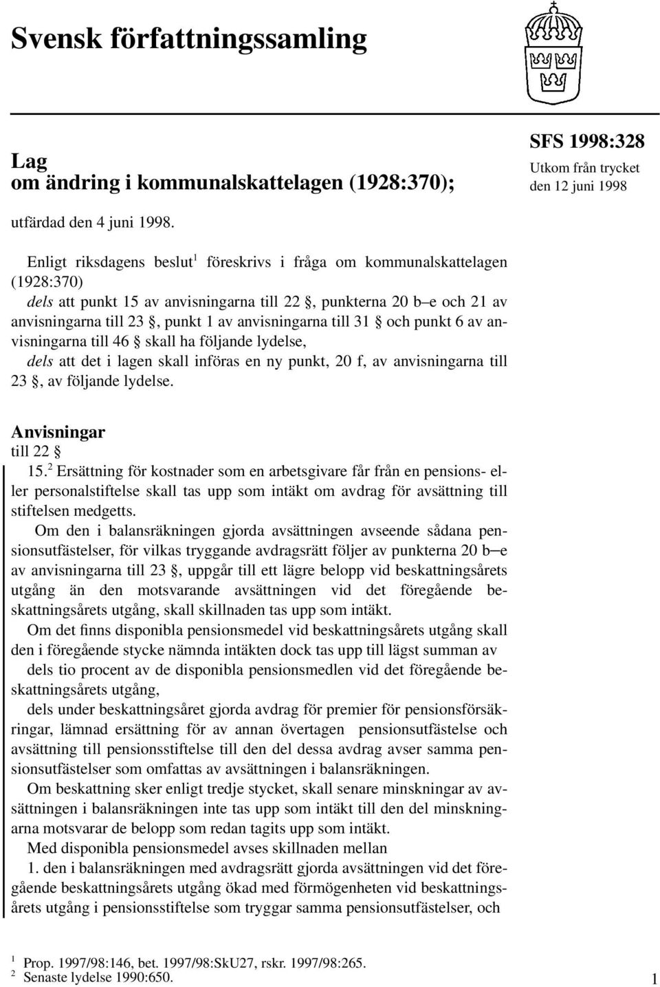 till 31 och punkt 6 av anvisningarna till 46 skall ha följande lydelse, dels att det i lagen skall införas en ny punkt, 20 f, av anvisningarna till 23, av följande lydelse. Anvisningar till 22 15.