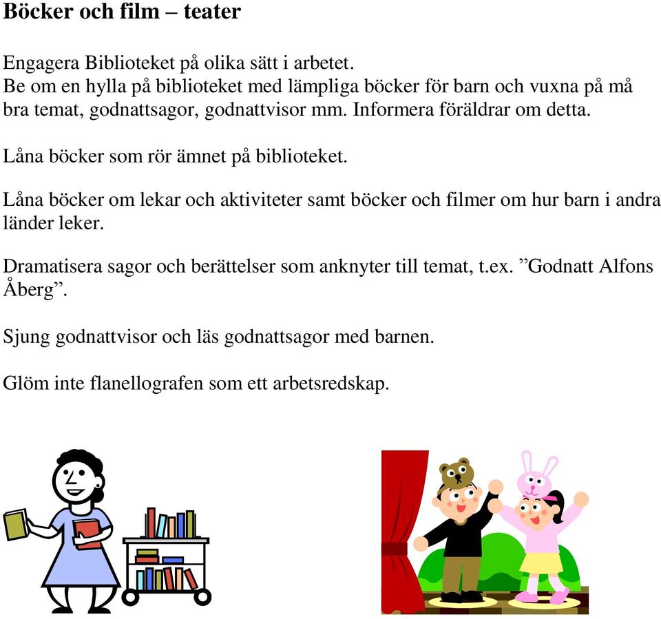 Informera föräldrar om detta. Låna böcker som rör ämnet på biblioteket.