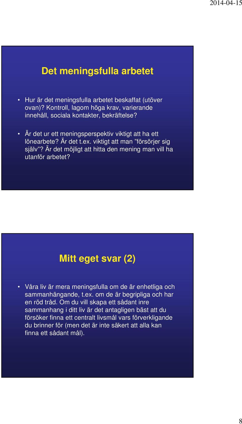 Är det möjligt att hitta den mening man vill ha utanför arbetet? Mitt eget svar (2) Våra liv är mera meningsfulla om de är enhetliga och sammanhängande, t.ex.