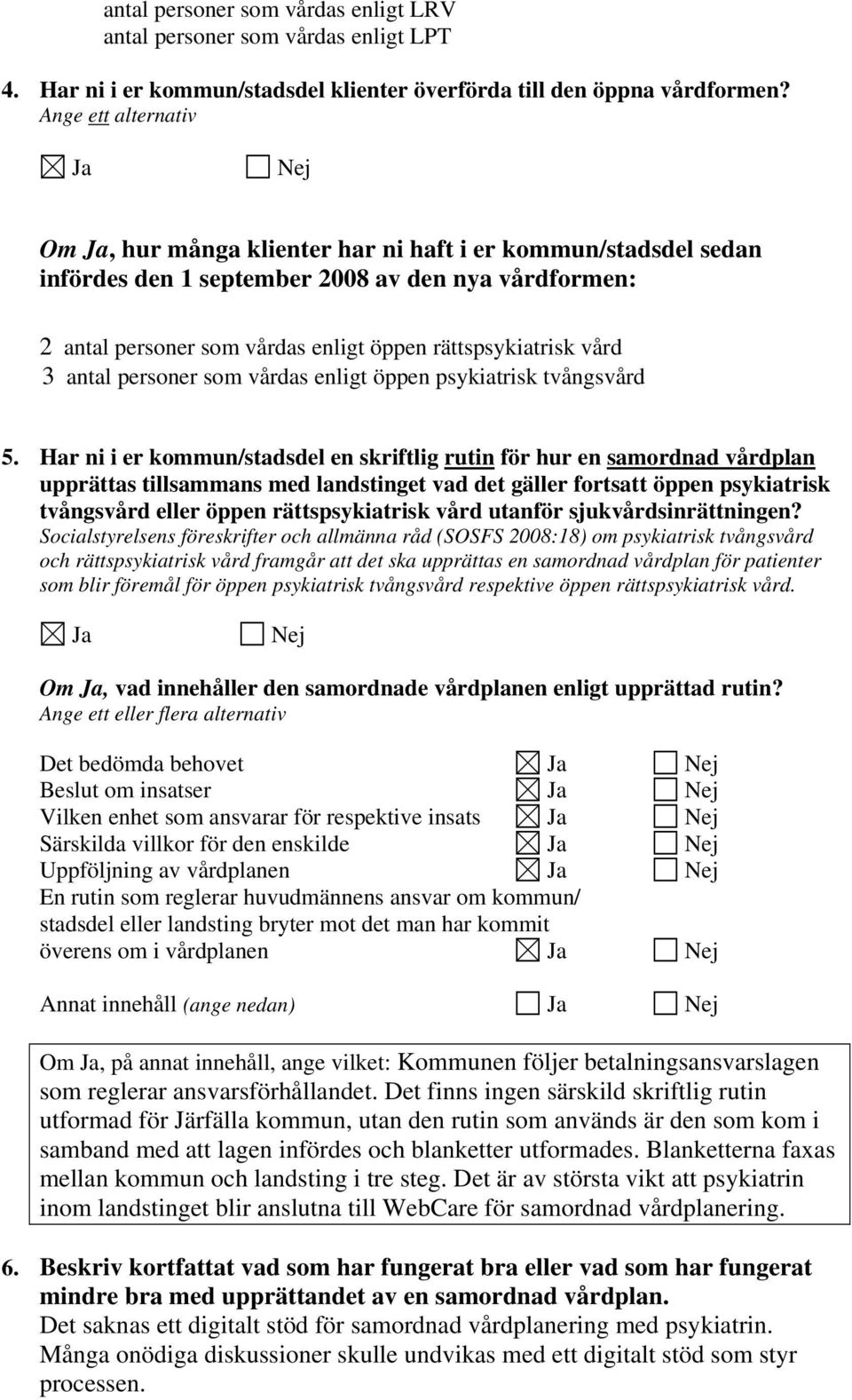 antal personer som vårdas enligt öppen psykiatrisk tvångsvård 5.