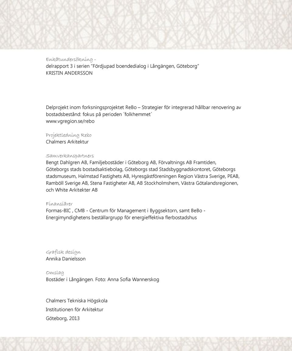 se/rebo Projektledning Rebo Chalmers Arkitektur Samverkanspartners Bengt Dahlgren AB, Familjebostäder i Göteborg AB, Förvaltnings AB Framtiden, Göteborgs stads bostadsaktiebolag, Göteborgs stad