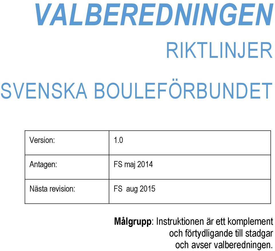 0 Antagen: FS maj 2014 Nästa revision: FS aug 2015