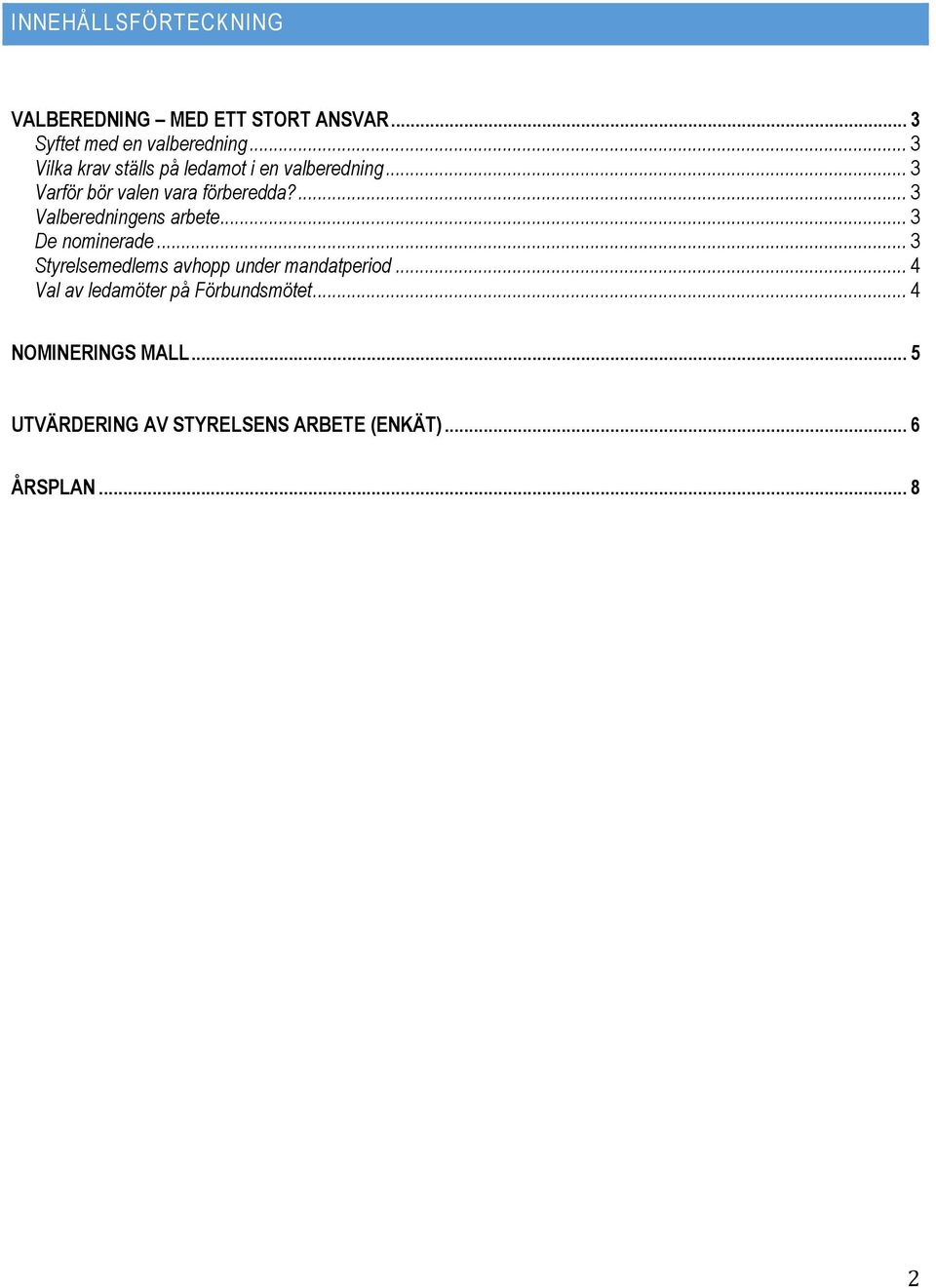 ... 3 Valberedningens arbete... 3 De nominerade... 3 Styrelsemedlems avhopp under mandatperiod.