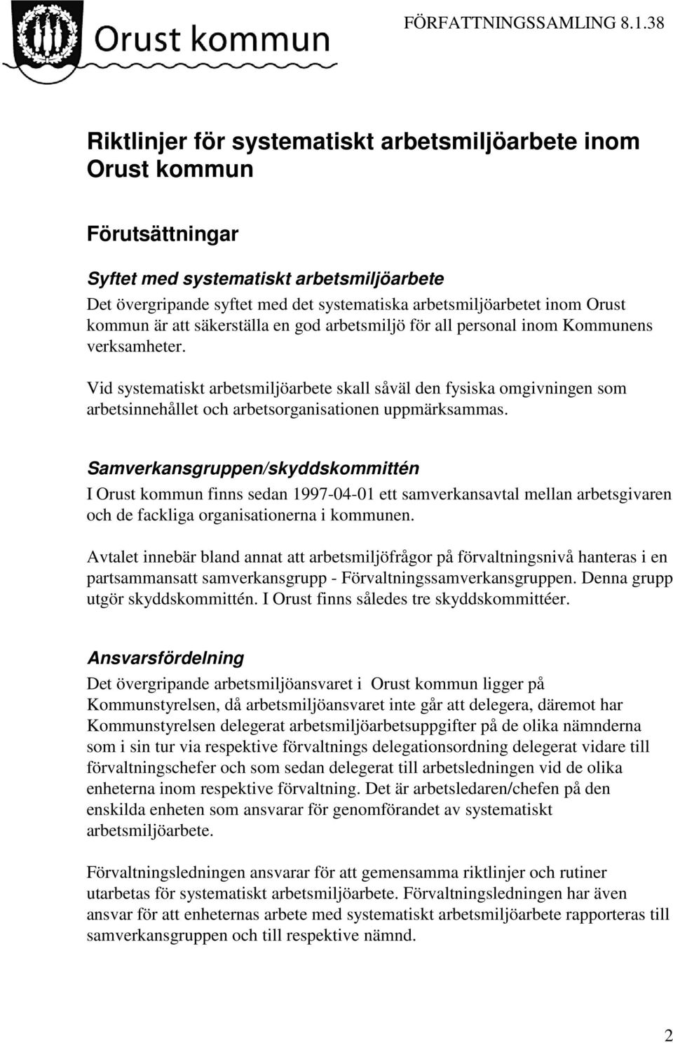 Vid systematiskt arbetsmiljöarbete skall såväl den fysiska omgivningen som arbetsinnehållet och arbetsorganisationen uppmärksammas.