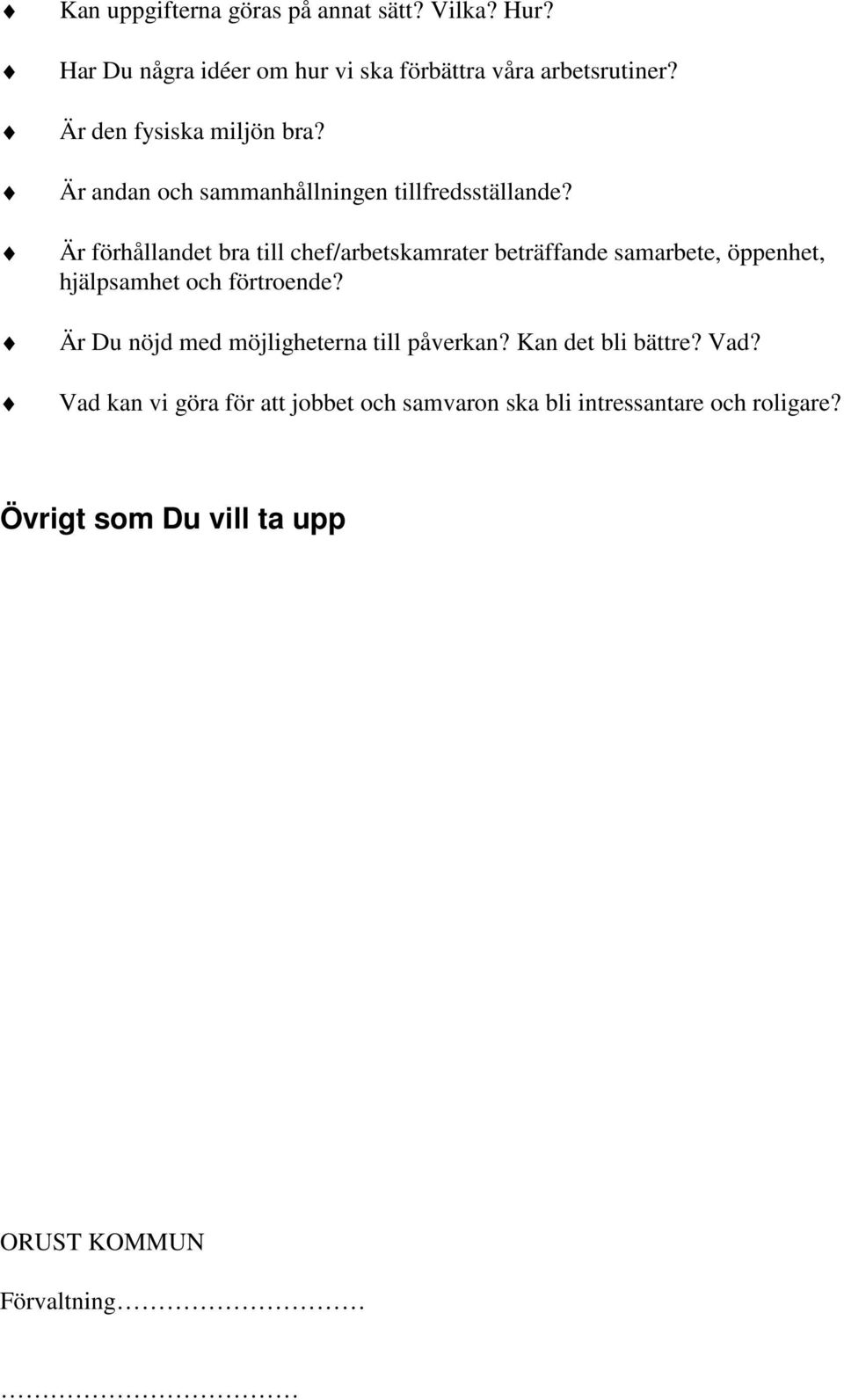 Är förhållandet bra till chef/arbetskamrater beträffande samarbete, öppenhet, hjälpsamhet och förtroende?