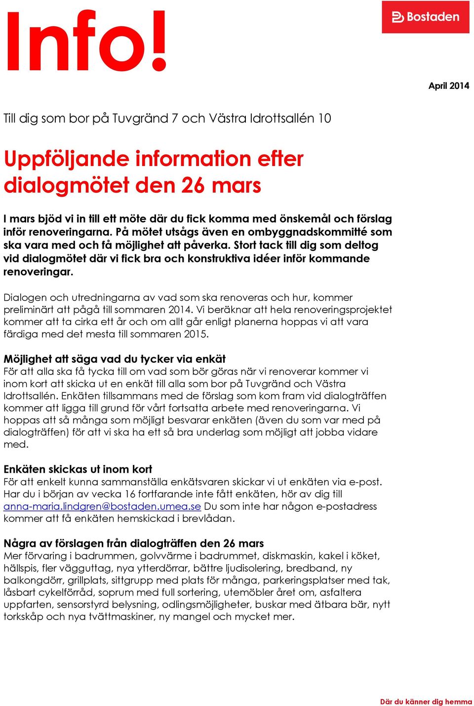 Stort tack till dig som deltog vid dialogmötet där vi fick bra och konstruktiva idéer inför kommande renoveringar.