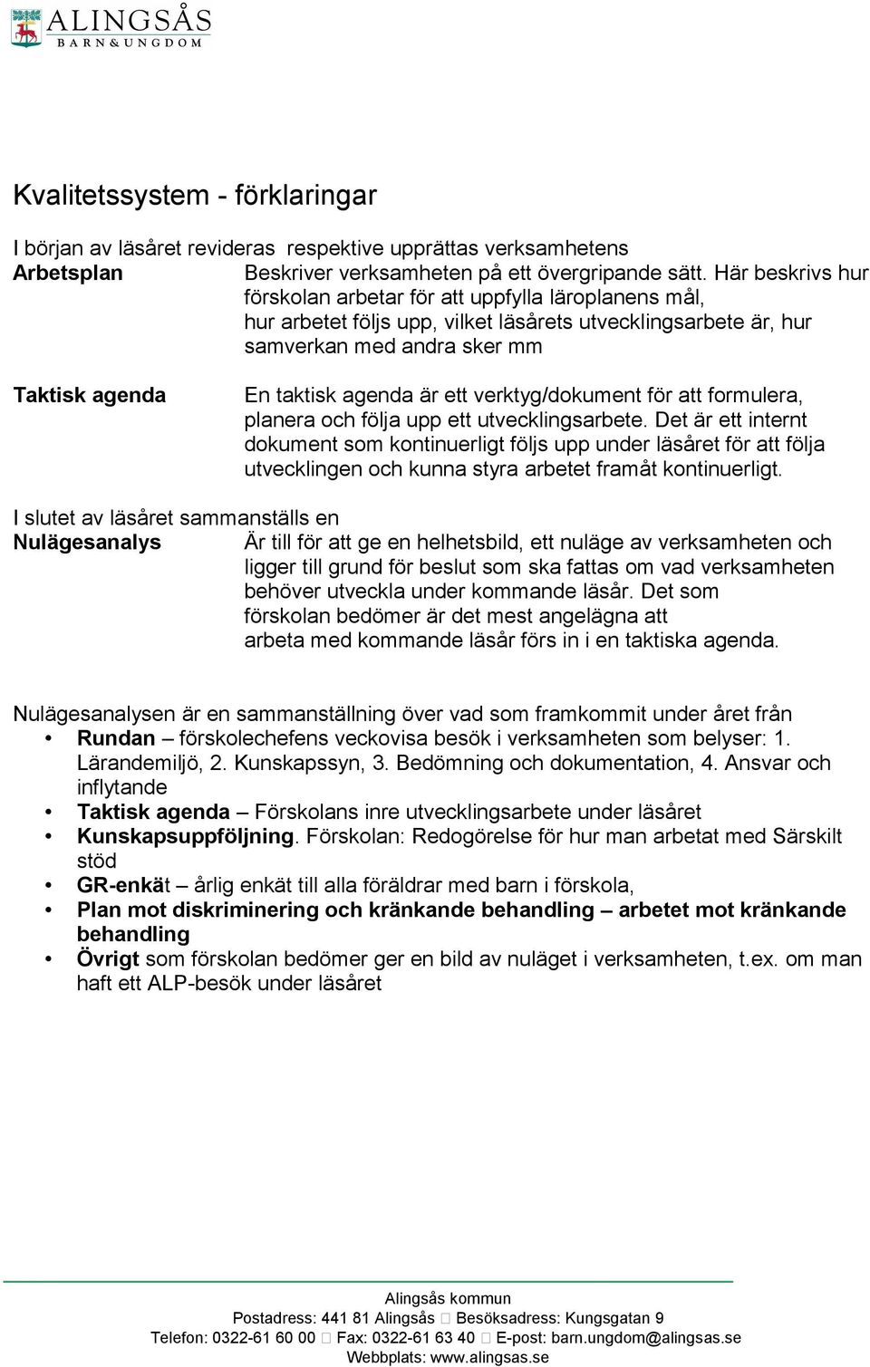 ett verktyg/dokument för att formulera, planera och följa upp ett utvecklingsarbete.