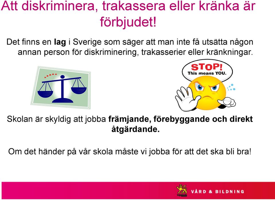 för diskriminering, trakasserier eller kränkningar.