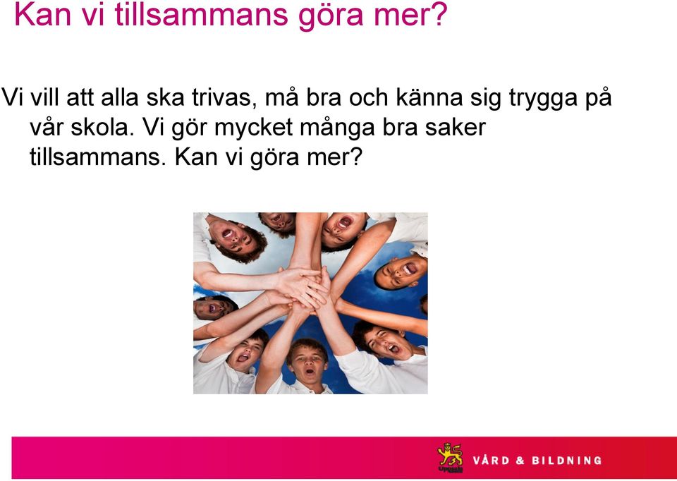 känna sig trygga på vår skola.