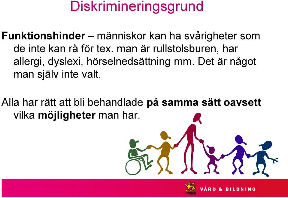 man är rullstolsburen, har allergi, dyslexi, hörselnedsättning mm.