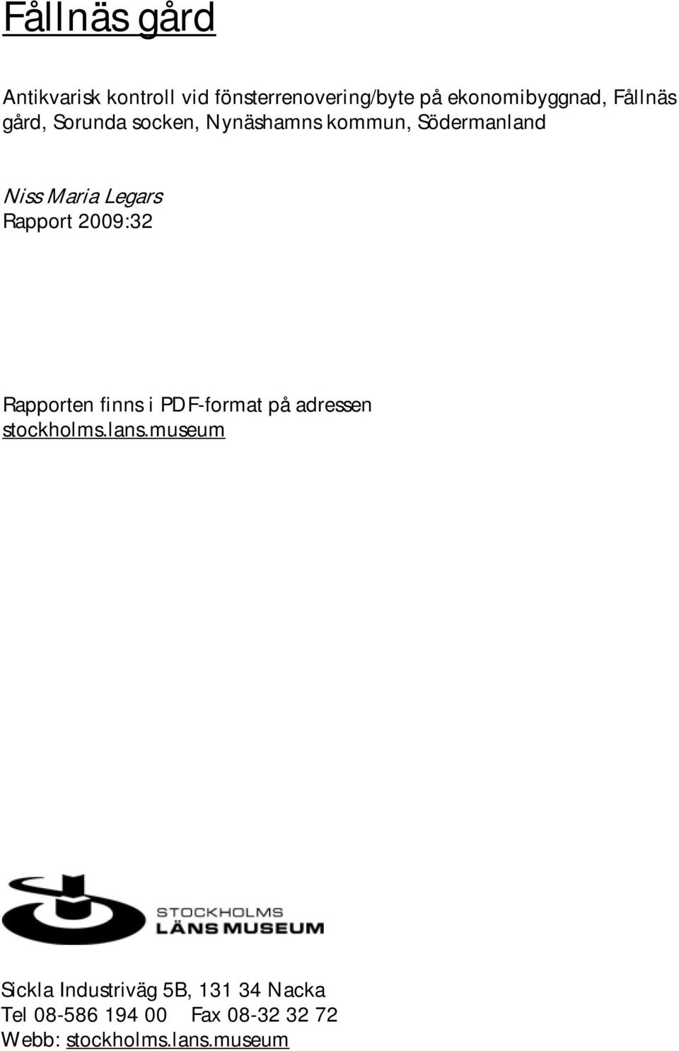 Rapport 2009:32 Rapporten finns i PDF-format på adressen stockholms.lans.