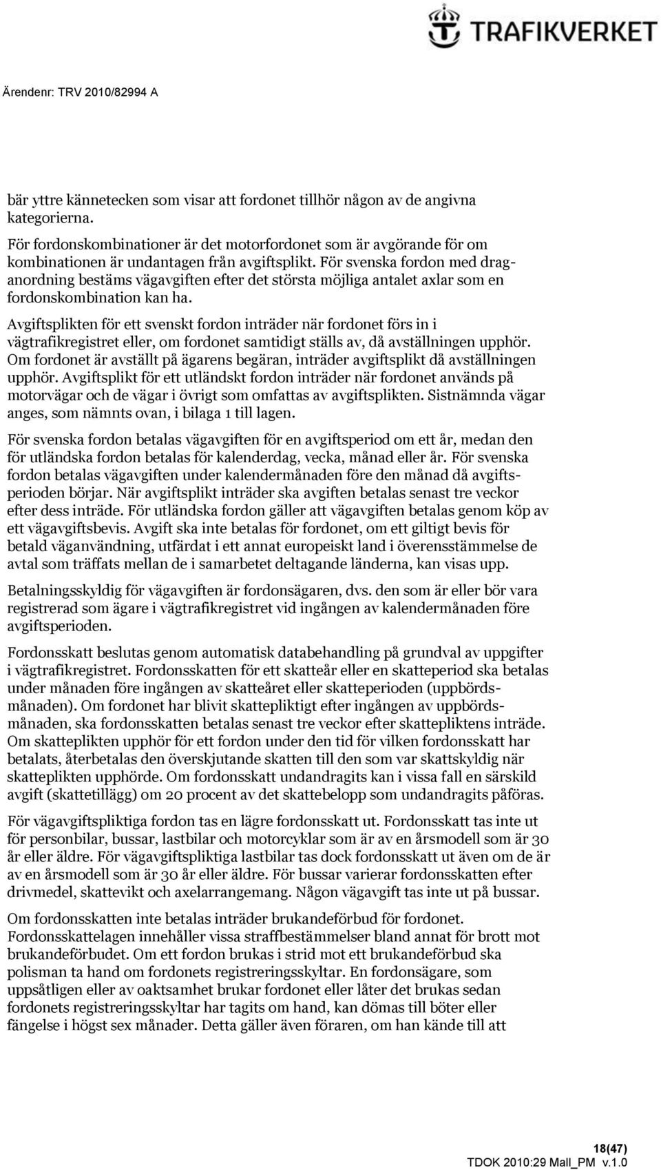För svenska fordon med draganordning bestäms vägavgiften efter det största möjliga antalet axlar som en fordonskombination kan ha.