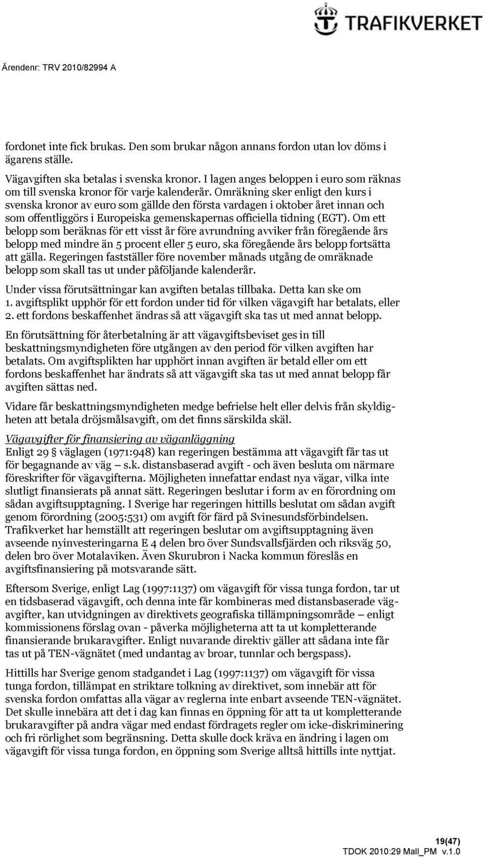 Omräkning sker enligt den kurs i svenska kronor av euro som gällde den första vardagen i oktober året innan och som offentliggörs i Europeiska gemenskapernas officiella tidning (EGT).