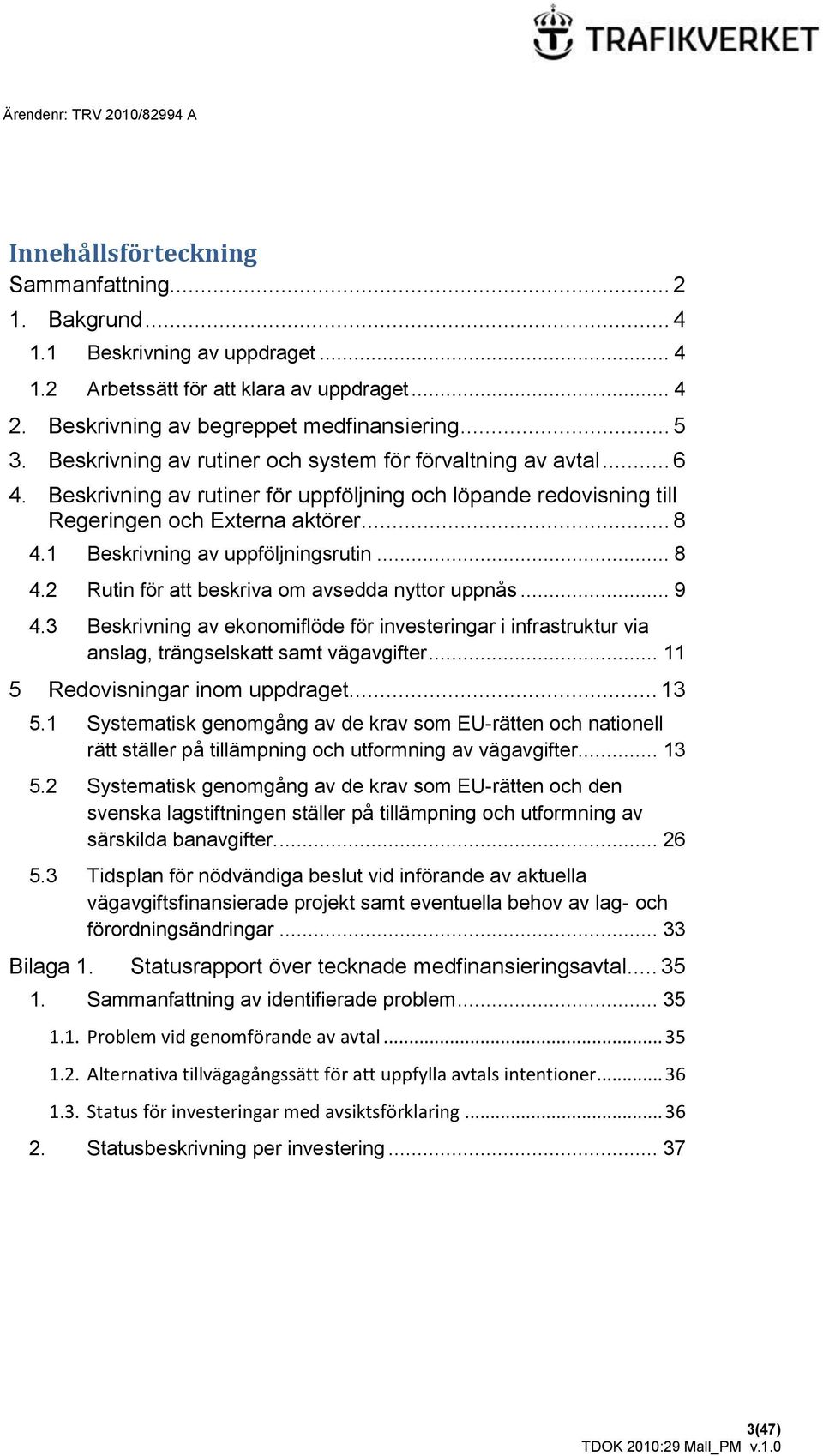 1 Beskrivning av uppföljningsrutin... 8 4.2 Rutin för att beskriva om avsedda nyttor uppnås... 9 4.