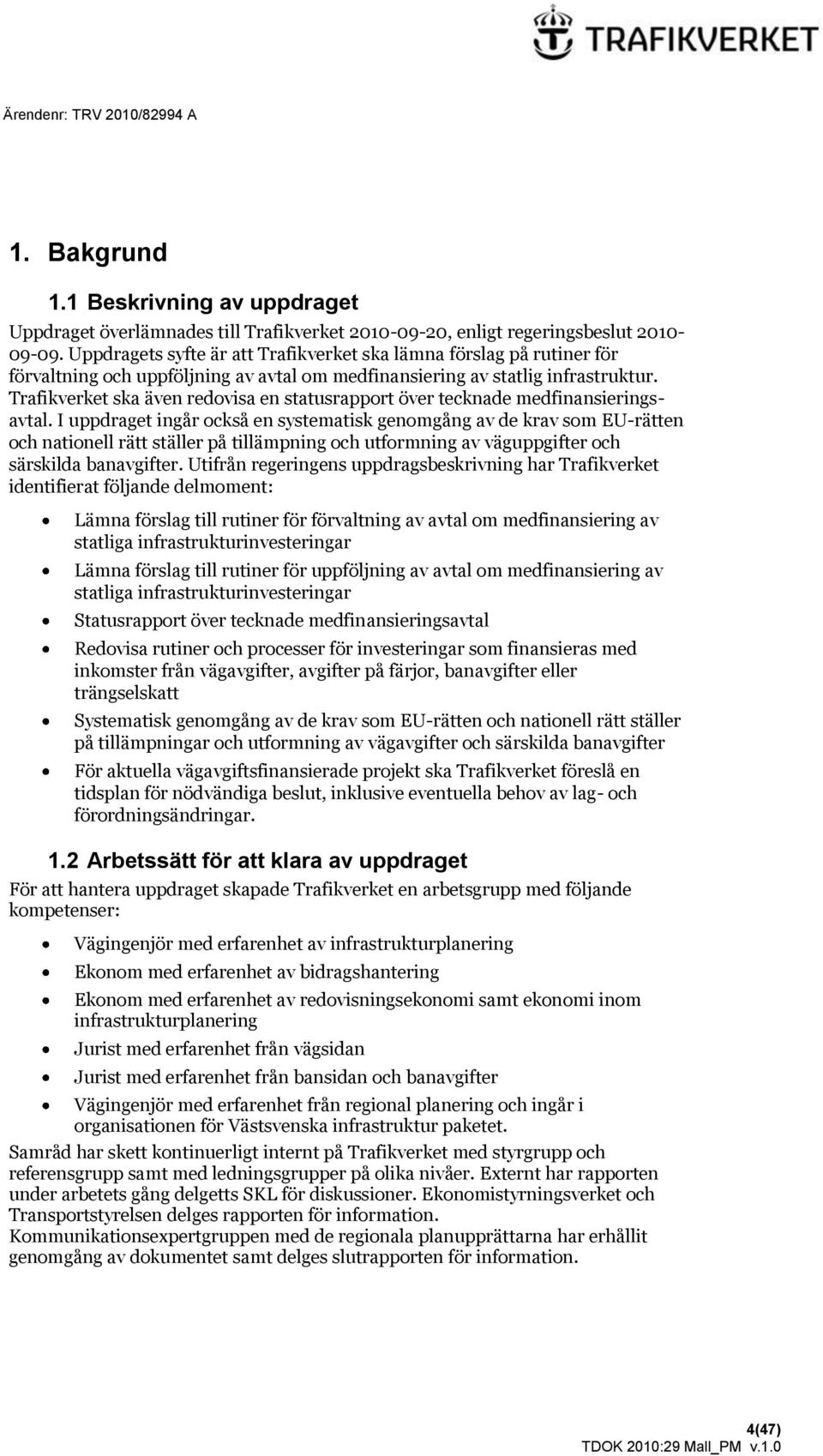 Trafikverket ska även redovisa en statusrapport över tecknade medfinansieringsavtal.
