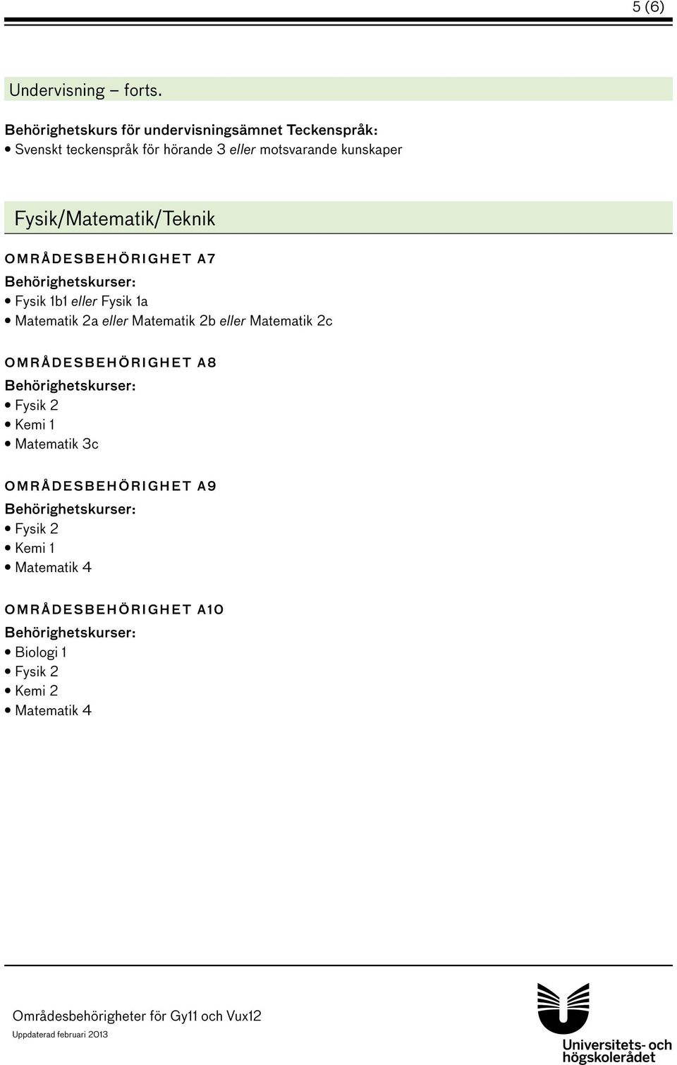 hörande 3 eller motsvarande kunskaper Fysik/Matematik/Teknik