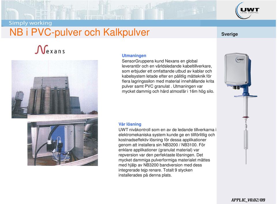 UWT nivåkontroll som en av de ledande tillverkarna i elektromekaniska system kunde ge en tillförlitlig och kostnadseffektiv lösning för dessa applikationer genom att installera sin NB3200 / NB3100.