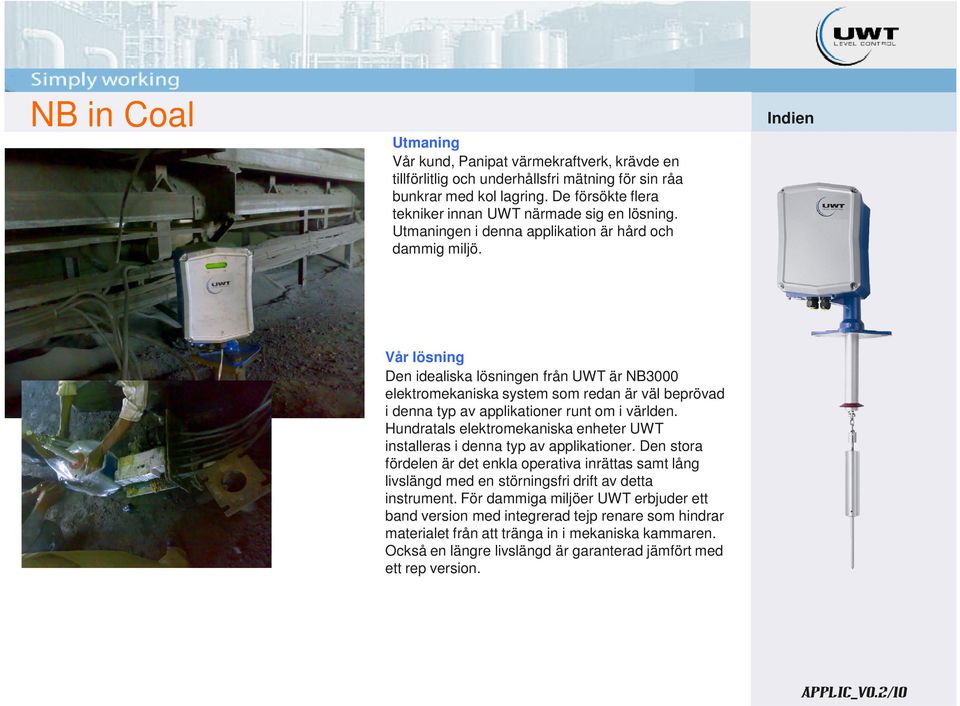 Indien Den idealiska lösningen från UWT är NB3000 elektromekaniska system som redan är väl beprövad i denna typ av applikationer runt om i världen.