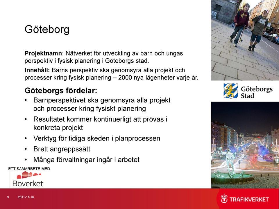 Göteborgs fördelar: Barnperspektivet ska genomsyra alla projekt och processer kring fysiskt planering Resultatet kommer