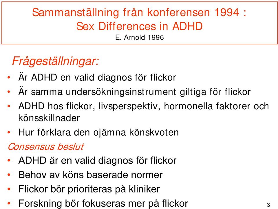 flickor ADHD hos flickor, livsperspektiv, hormonella faktorer och könsskillnader Hur förklara den ojämna