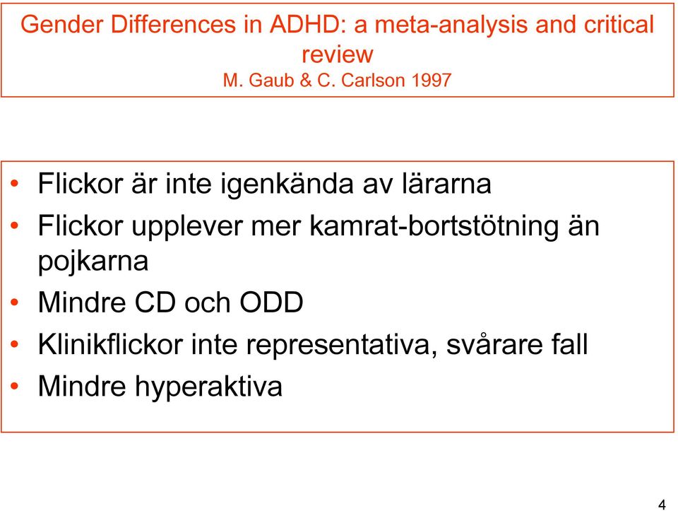 Carlson 1997 Flickor är inte igenkända av lärarna Flickor upplever